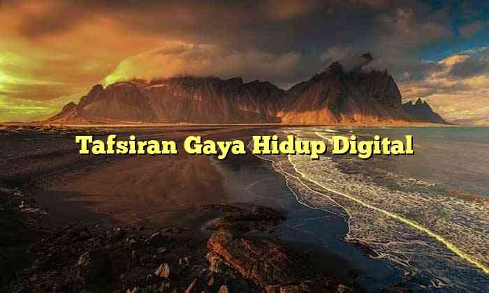 Tafsiran Gaya Hidup Digital