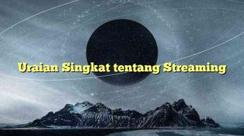 Uraian Singkat tentang Streaming